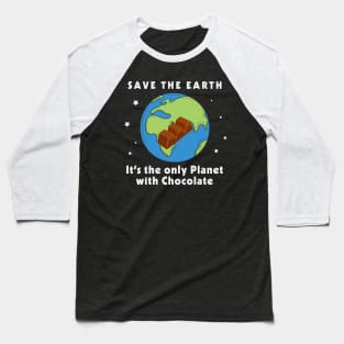 Save the Earth, It's the only Planet with Chocolate Baseball T-Shirt